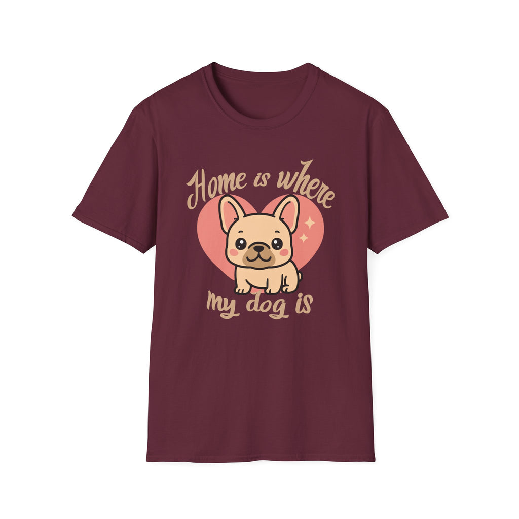 Home Is Where My Dog Is Frenchie Dog T-Shirt