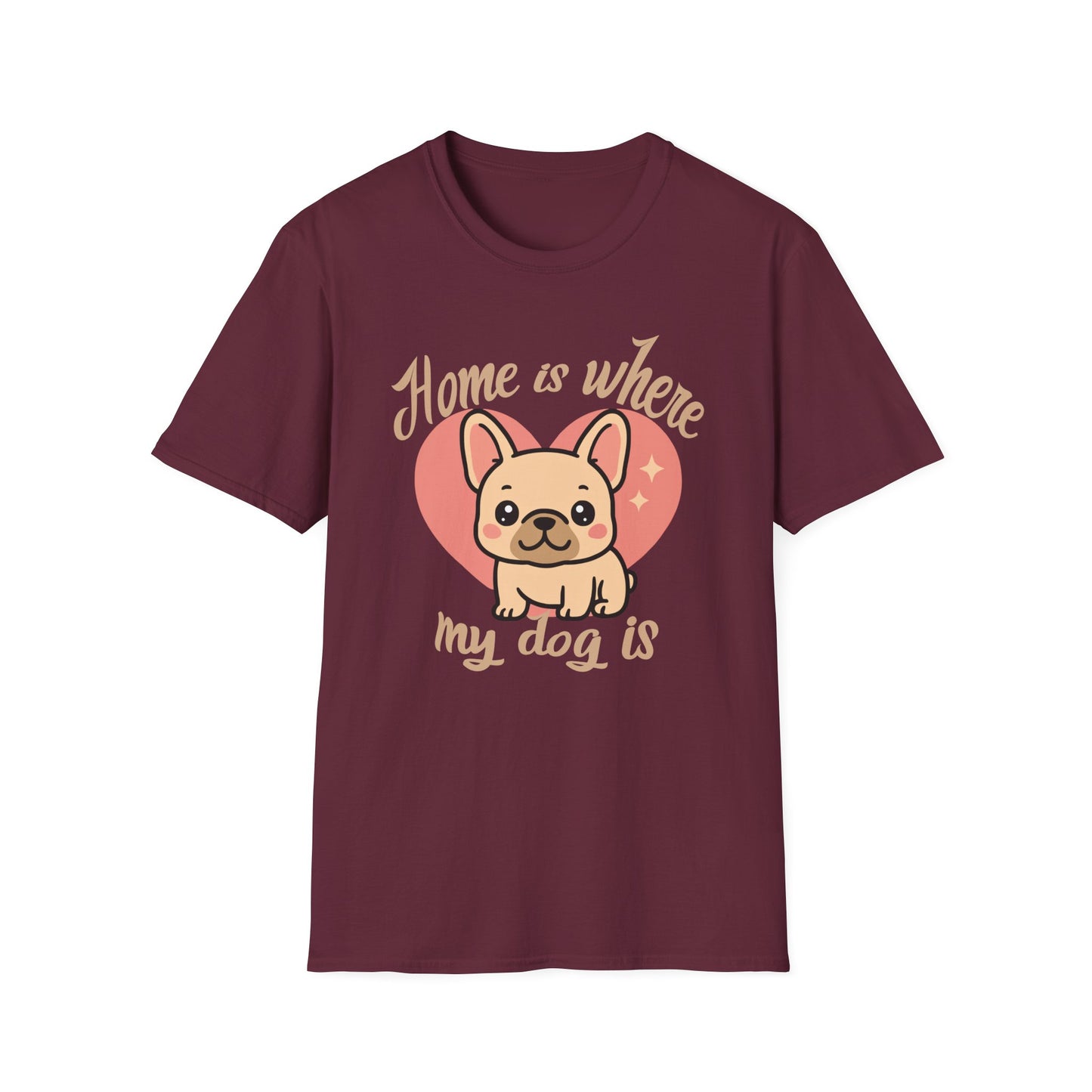 Home Is Where My Dog Is – Cute Frenchie Dog T-Shirt