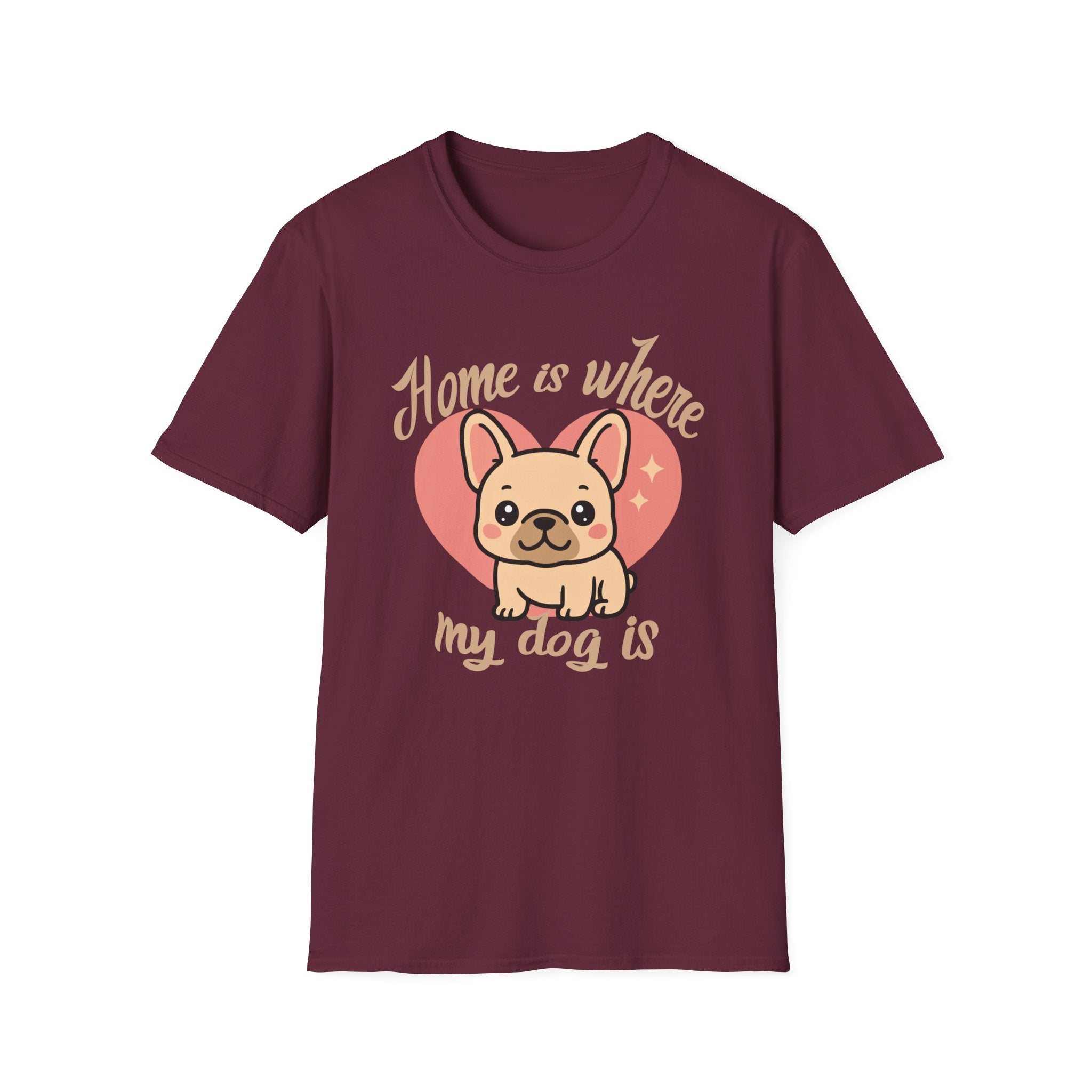 Home Is Where My Dog Is Frenchie Dog T-Shirt