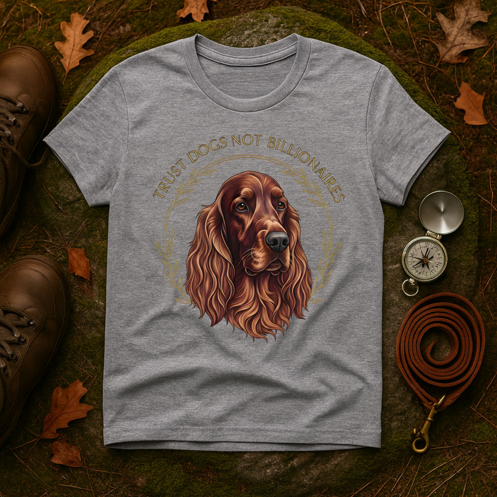 Irish Setter Trust Dogs Not Billionaires T-Shirt