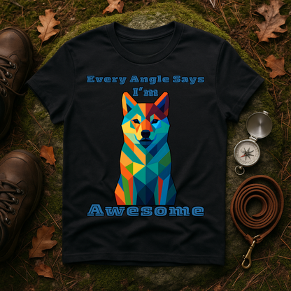 Colorful Dog Art T-Shirt - Every Angle Says I'm Awesome, Pet Lover Gift, Unisex Tee, Casual Wear, Dog Enthusiast Apparel