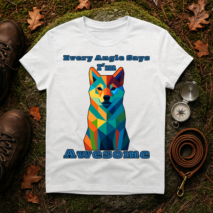 Colorful Dog Art T-Shirt - Every Angle Says I'm Awesome, Pet Lover Gift, Unisex Tee, Casual Wear, Dog Enthusiast Apparel