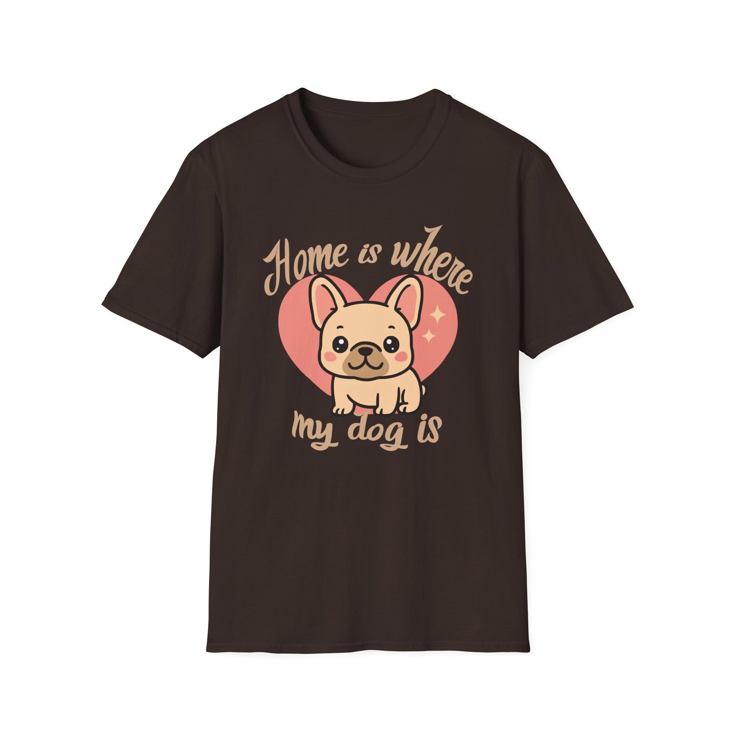 Home Is Where My Dog Is – Cute Frenchie Dog T-Shirt