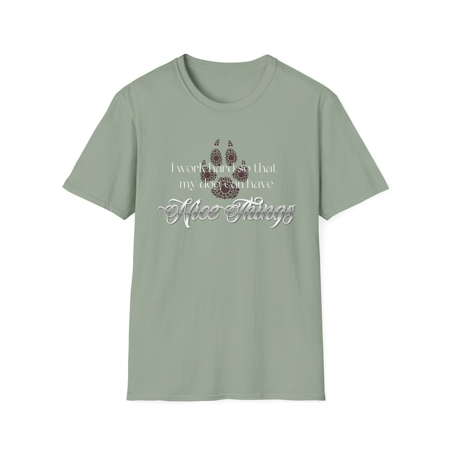 I Work Hard So My Dog Can Have Nice Things Shirt