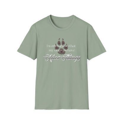 I Work Hard So My Dog Can Have Nice Things Shirt