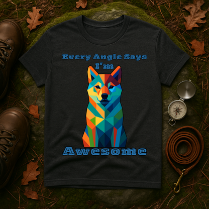 Colorful Dog Art T-Shirt - Every Angle Says I'm Awesome, Pet Lover Gift, Unisex Tee, Casual Wear, Dog Enthusiast Apparel