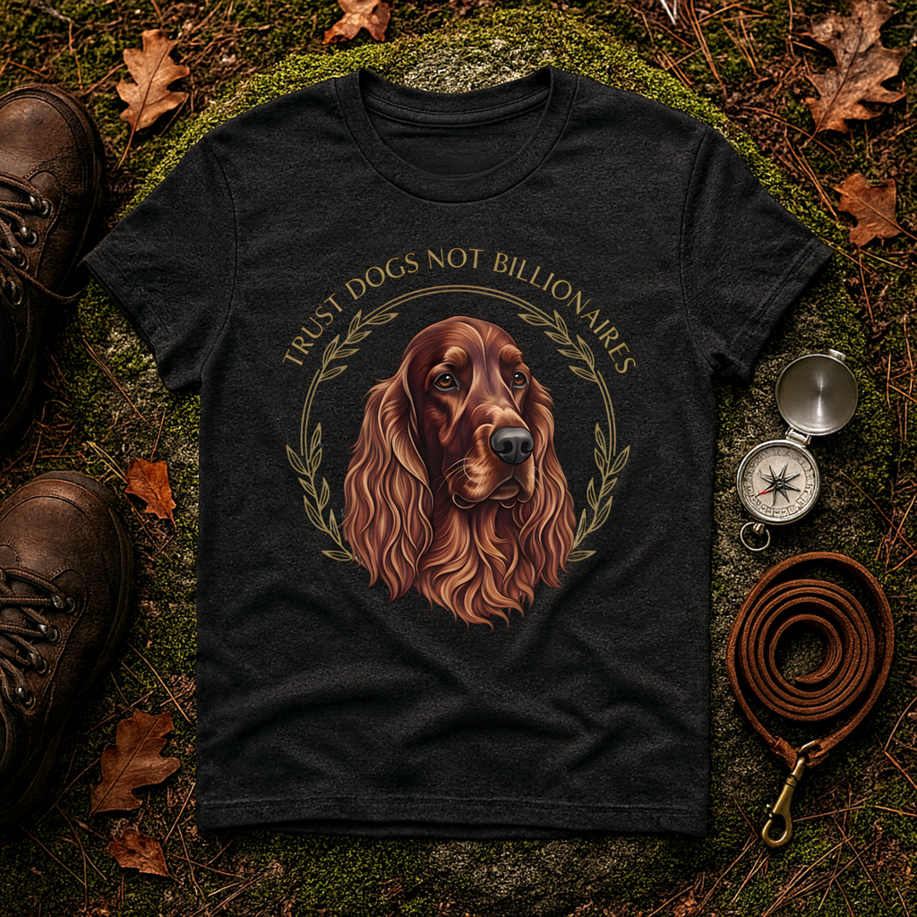 Irish Setter Trust Dogs Not Billionaires T-Shirt
