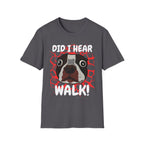 Did I Hear Walk T-Shirt