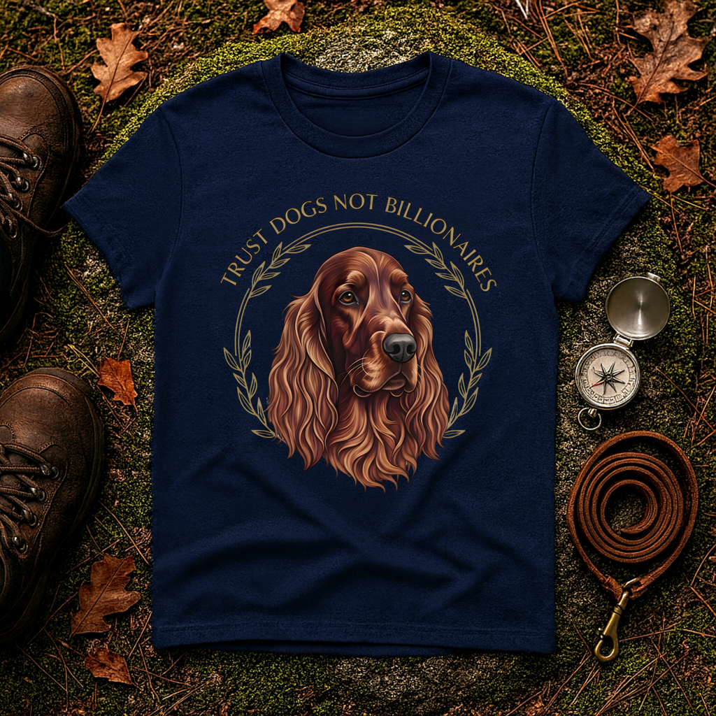 Irish Setter Trust Dogs Not Billionaires T-Shirt