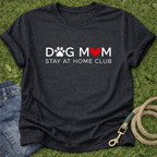 Dog Mom Stay at Home Club T-Shirt
