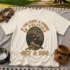 If You Want a Friend in Politics Get a Dog T-Shirt